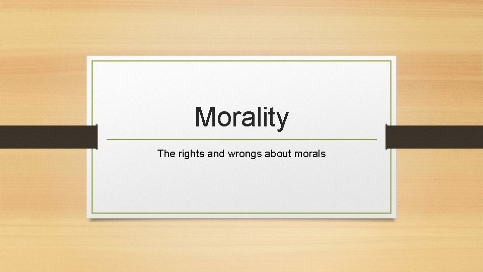 Morality The rights and wrongs about morals 