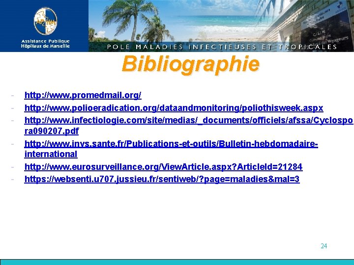 Bibliographie - http: //www. promedmail. org/ http: //www. polioeradication. org/dataandmonitoring/poliothisweek. aspx http: //www. infectiologie.