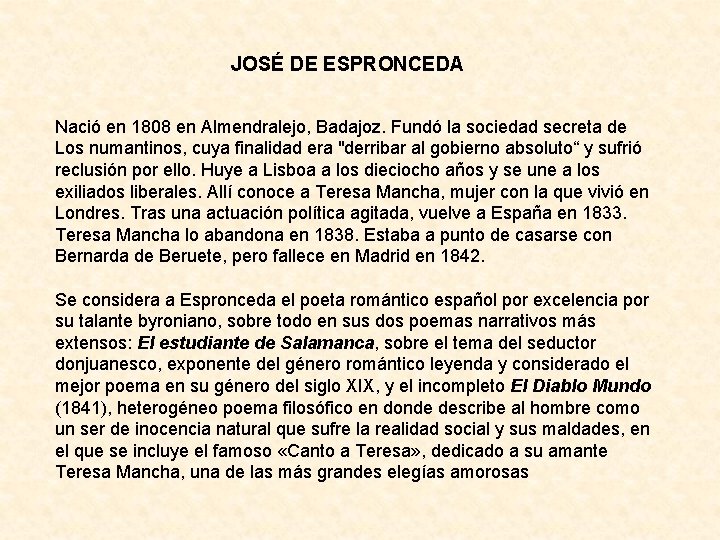 JOSÉ DE ESPRONCEDA Nació en 1808 en Almendralejo, Badajoz. Fundó la sociedad secreta de