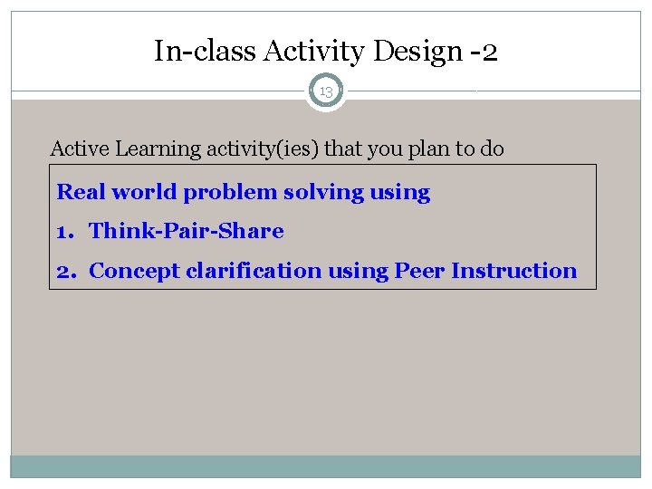 In-class Activity Design -2 13 Active Learning activity(ies) that you plan to do Real