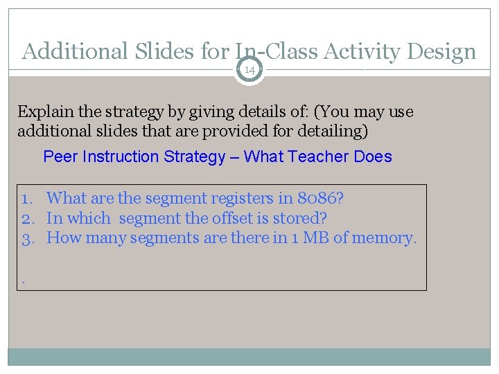 Additional Slides for In-Class Activity Design 14 Explain the strategy by giving details of:
