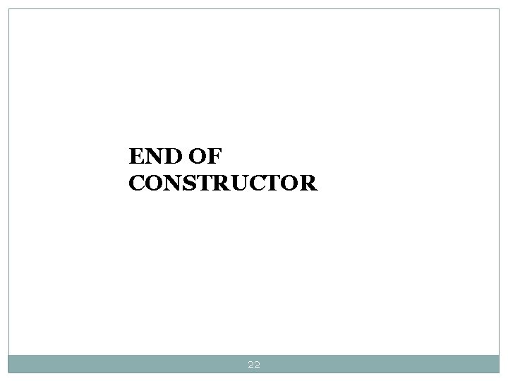 END OF CONSTRUCTOR 22 