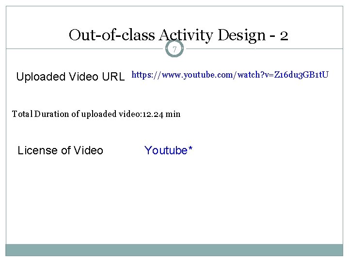 Out-of-class Activity Design - 2 7 Uploaded Video URL https: //www. youtube. com/watch? v=Z