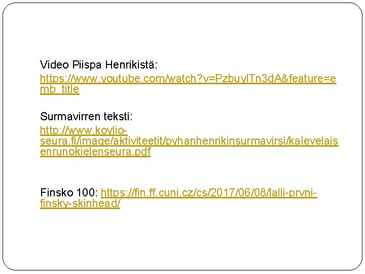 Video Piispa Henrikistä: https: //www. youtube. com/watch? v=Pzbuyl. Tn 3 d. A&feature=e mb_title Surmavirren Video Piispa Henrikistä: https: //www. youtube. com/watch? v=Pzbuyl. Tn 3 d. A&feature=e mb_title Surmavirren