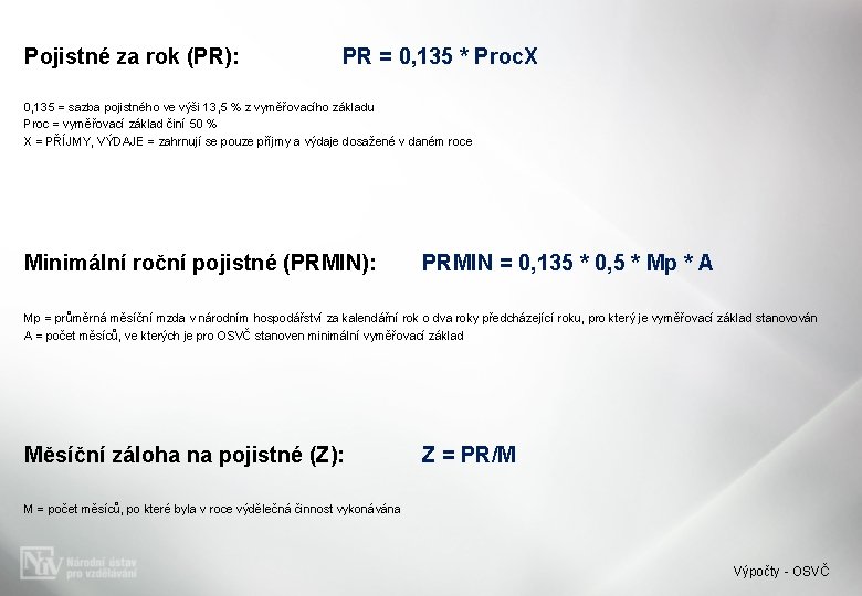 Pojistné za rok (PR): PR = 0, 135 * Proc. X 0, 135 =