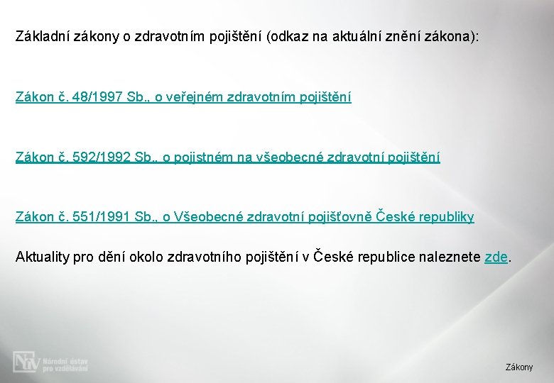 Základní zákony o zdravotním pojištění (odkaz na aktuální znění zákona): Zákon č. 48/1997 Sb.