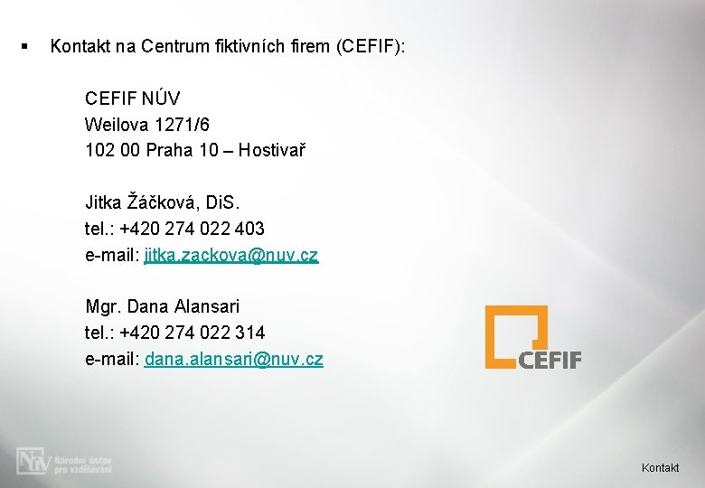 § Kontakt na Centrum fiktivních firem (CEFIF): CEFIF NÚV Weilova 1271/6 102 00 Praha