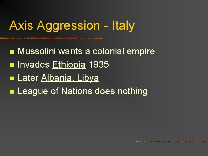 Axis Aggression - Italy n n Mussolini wants a colonial empire Invades Ethiopia 1935