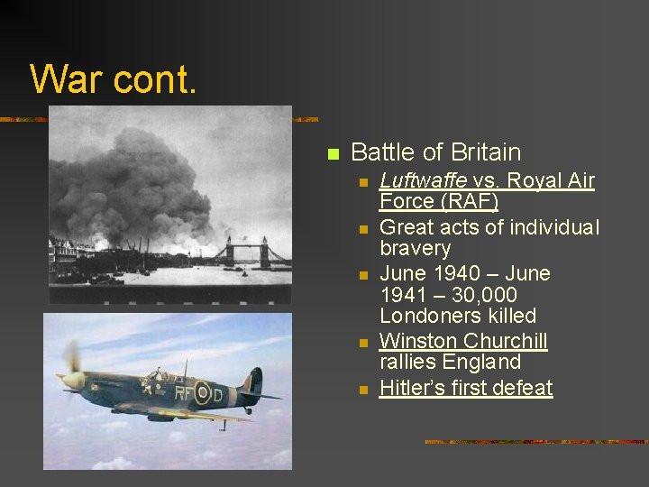 War cont. n Battle of Britain n n Luftwaffe vs. Royal Air Force (RAF)