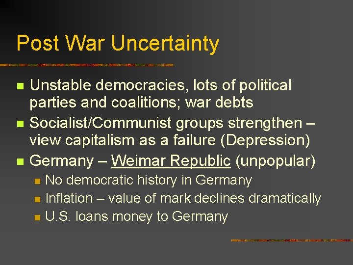 Post War Uncertainty n n n Unstable democracies, lots of political parties and coalitions;