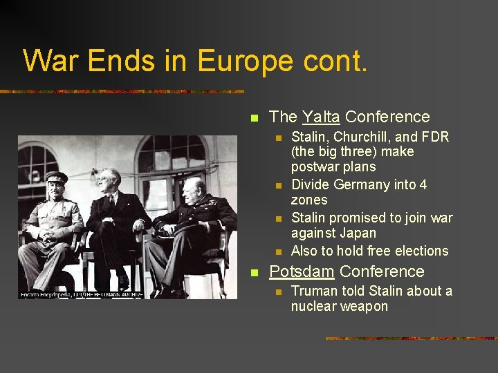 War Ends in Europe cont. n The Yalta Conference n n n Stalin, Churchill,