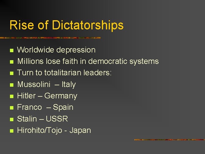 Rise of Dictatorships n n n n Worldwide depression Millions lose faith in democratic