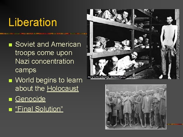 Liberation n n Soviet and American troops come upon Nazi concentration camps World begins