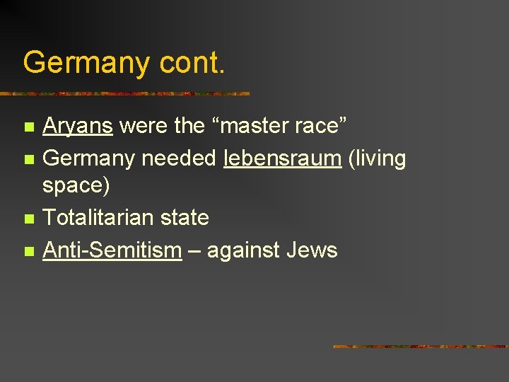 Germany cont. n n Aryans were the “master race” Germany needed lebensraum (living space)
