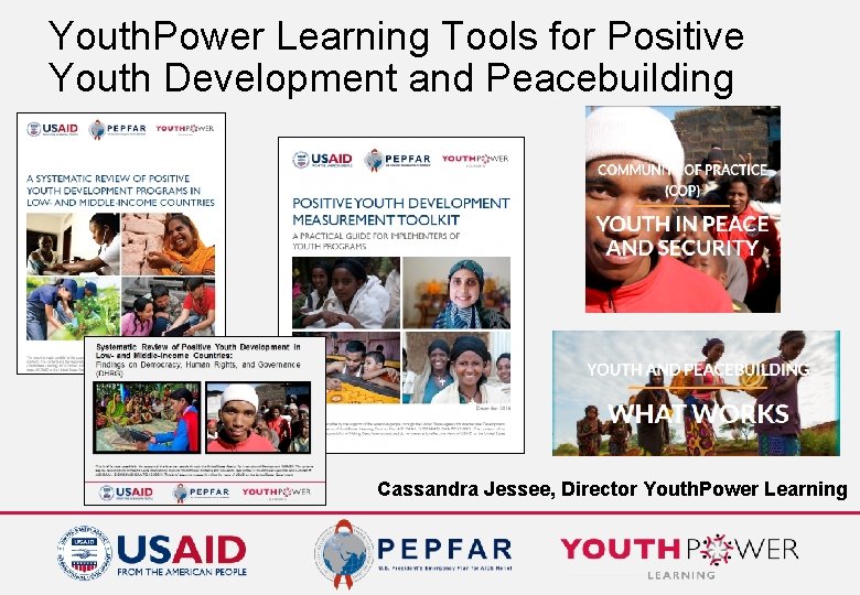 Youth. Power Learning Tools for Positive Youth Development and Peacebuilding Cassandra Jessee, Director Youth.