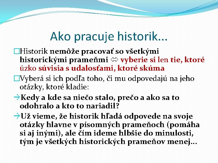 Ako pracuje historik. . . �Historik nemôže pracovať so všetkými historickými prameňmi vyberie si