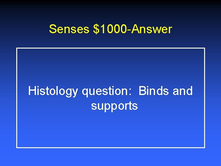 Senses $1000 -Answer Histology question: Binds and supports 