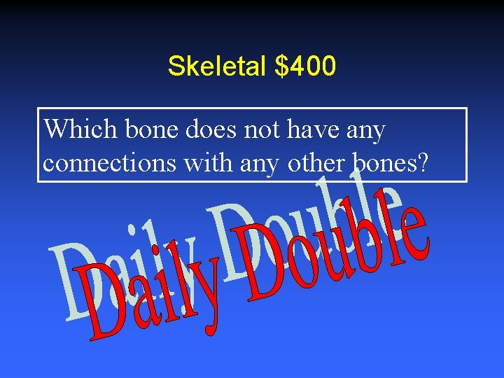 Skeletal $400 Which bone does not have any connections with any other bones? 