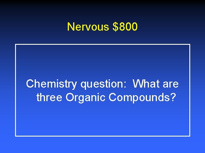 Nervous $800 Chemistry question: What are three Organic Compounds? 