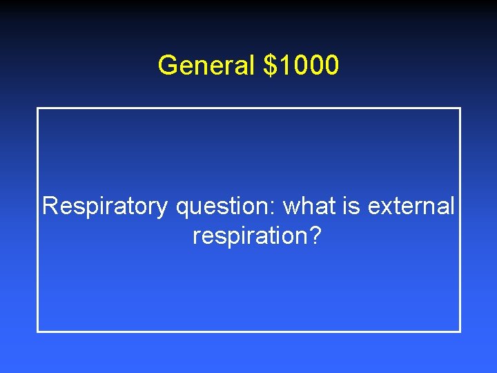 General $1000 Respiratory question: what is external respiration? 