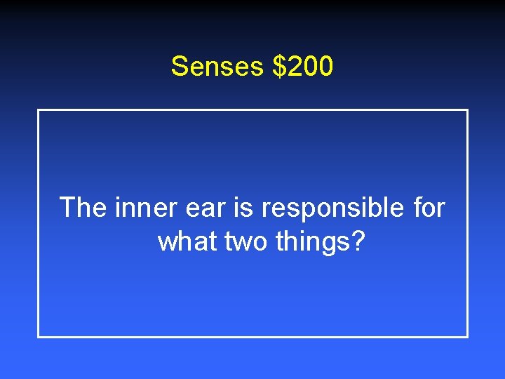 Senses $200 The inner ear is responsible for what two things? 