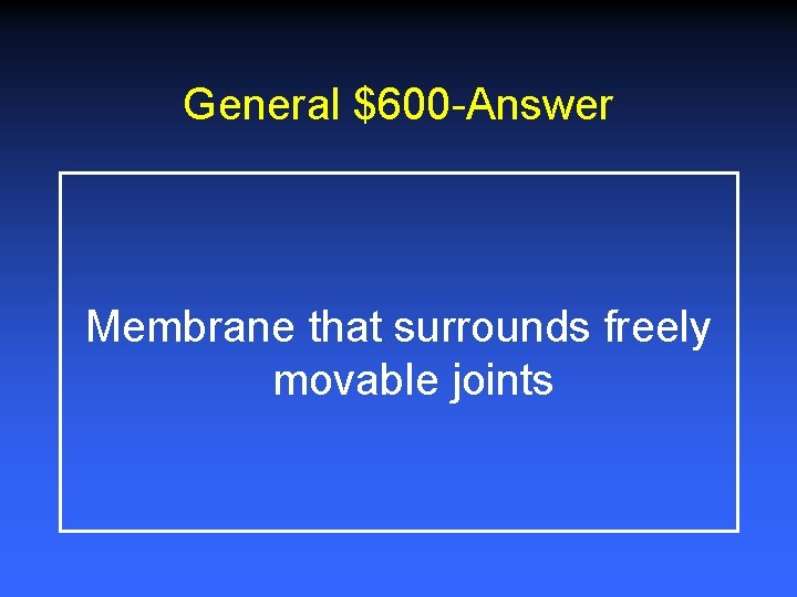 General $600 -Answer Membrane that surrounds freely movable joints 