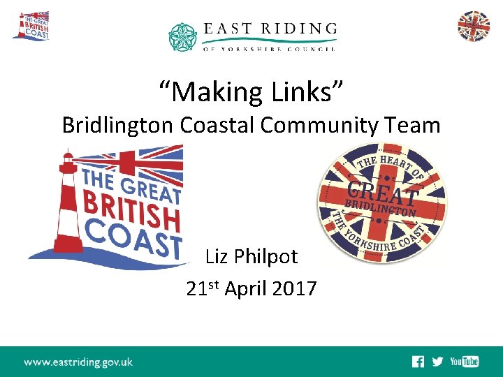 “Making Links” Bridlington Coastal Community Team Liz Philpot 21 st April 2017 