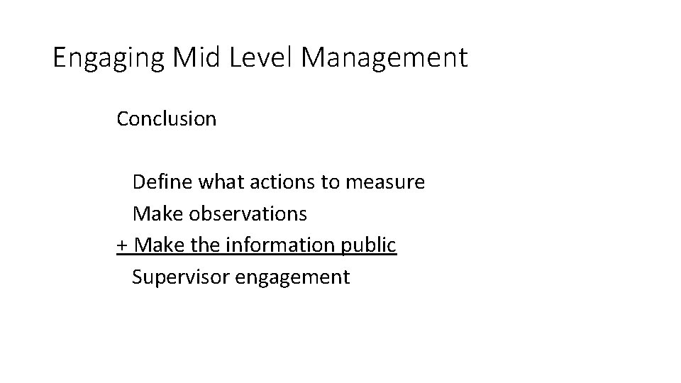 Engaging Mid Level Management Conclusion Define what actions to measure Make observations + Make