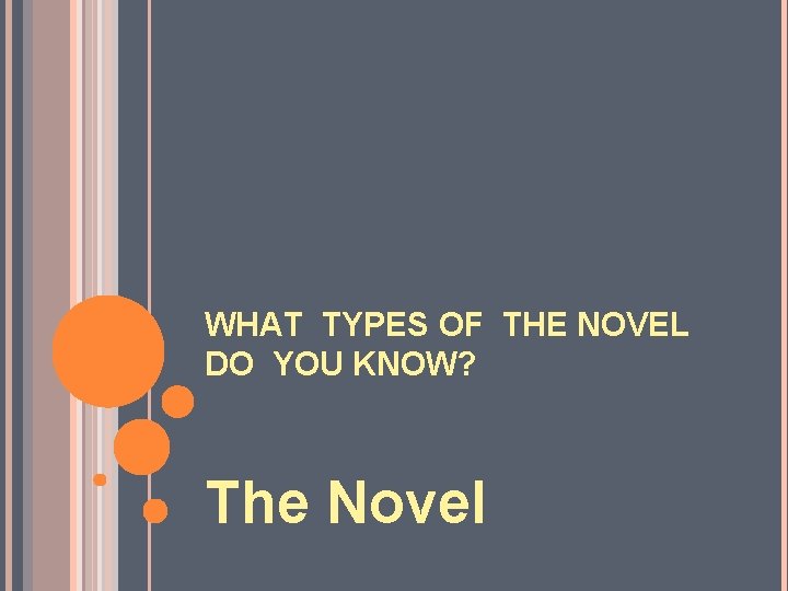 WHAT TYPES OF THE NOVEL DO YOU KNOW? The Novel 