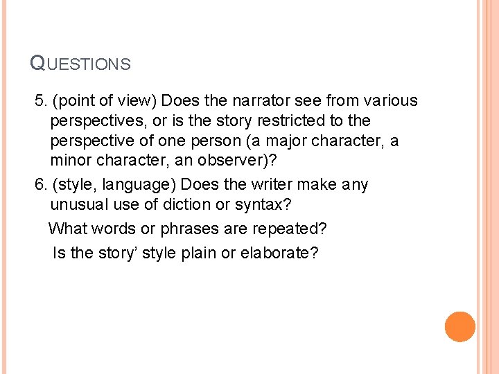 QUESTIONS 5. (point of view) Does the narrator see from various perspectives, or is