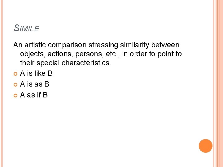 SIMILE An artistic comparison stressing similarity between objects, actions, persons, etc. , in order
