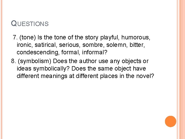 QUESTIONS 7. (tone) Is the tone of the story playful, humorous, ironic, satirical, serious,