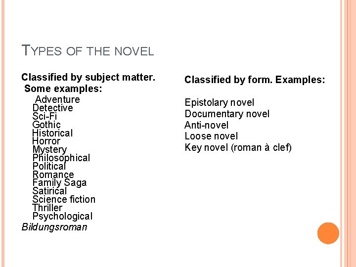 TYPES OF THE NOVEL Classified by subject matter. Some examples: Adventure Detective Sci-Fi Gothic