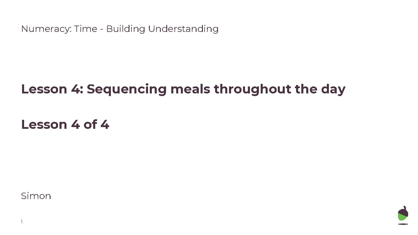 Numeracy: Time - Building Understanding Lesson 4: Sequencing meals throughout the day Lesson 4