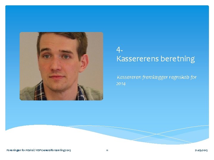 4. Kassererens beretning Kassereren fremlægger regnskab for 2014 Foreningen for Ataksi / HSP Generalforsamling