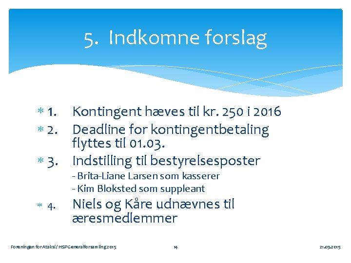 5. Indkomne forslag 1. Kontingent hæves til kr. 250 i 2016 2. Deadline for