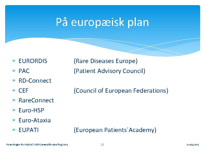 På europæisk plan EURORDIS PAC RD-Connect CEF Rare. Connect Euro-HSP Euro-Ataxia EUPATI Foreningen for