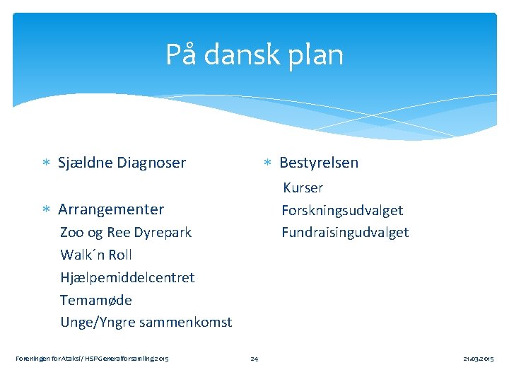 På dansk plan Sjældne Diagnoser Bestyrelsen Kurser Forskningsudvalget Fundraisingudvalget Arrangementer Zoo og Ree Dyrepark