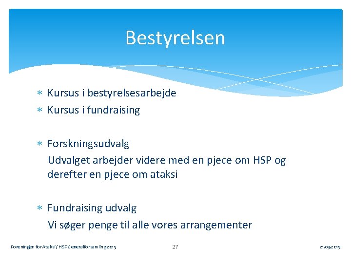 Bestyrelsen Kursus i bestyrelsesarbejde Kursus i fundraising Forskningsudvalg Udvalget arbejder videre med en pjece