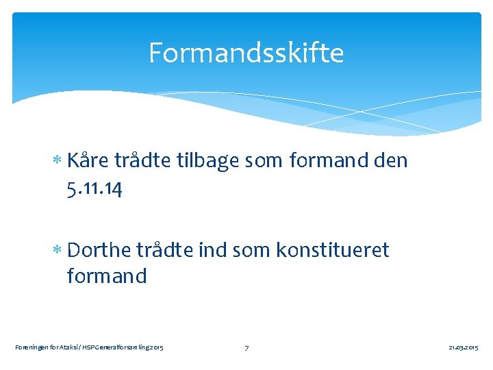 Formandsskifte Kåre trådte tilbage som formand den 5. 11. 14 Dorthe trådte ind som