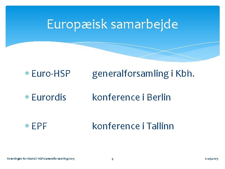 Europæisk samarbejde Euro-HSP generalforsamling i Kbh. Eurordis konference i Berlin EPF konference i Tallinn