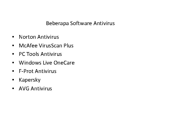 Beberapa Software Antivirus • • Norton Antivirus Mc. Afee Virus. Scan Plus PC Tools