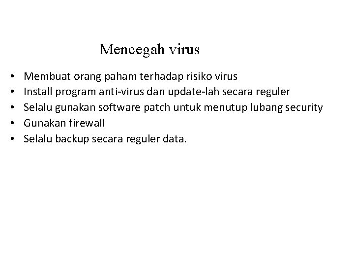 Mencegah virus • • • Membuat orang paham terhadap risiko virus Install program anti-virus