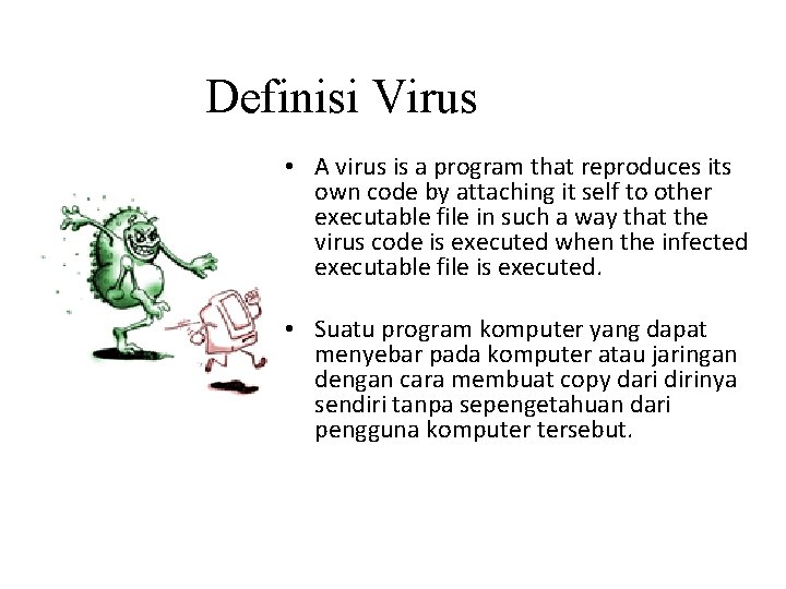 Definisi Virus • A virus is a program that reproduces its own code by