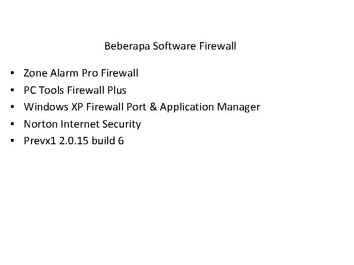 Beberapa Software Firewall • • • Zone Alarm Pro Firewall PC Tools Firewall Plus