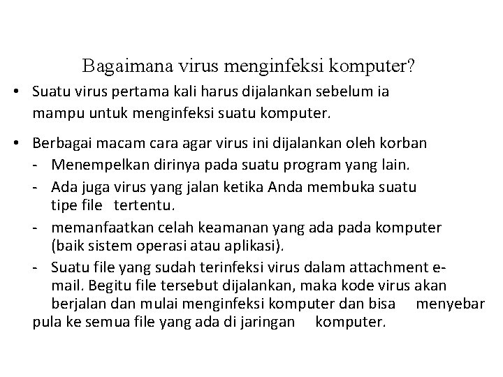 Bagaimana virus menginfeksi komputer? • Suatu virus pertama kali harus dijalankan sebelum ia mampu