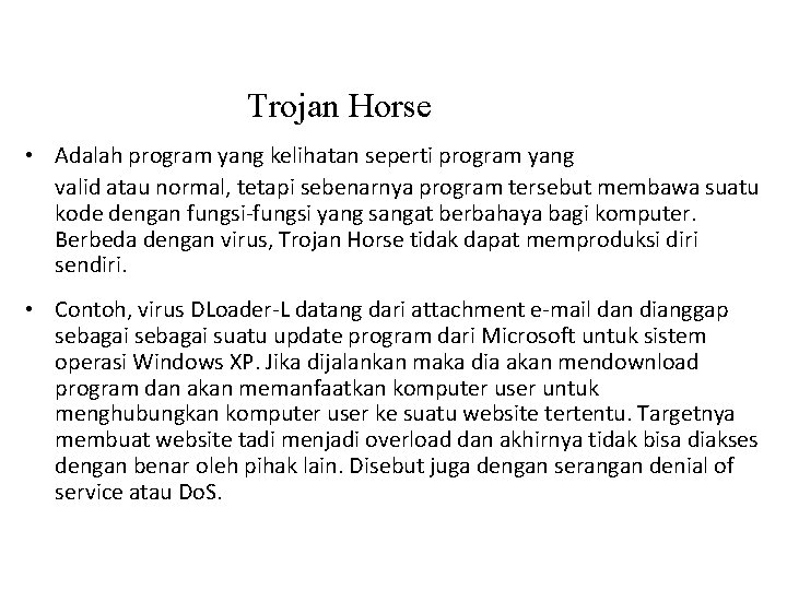 Trojan Horse • Adalah program yang kelihatan seperti program yang valid atau normal, tetapi