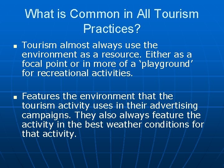 What is Common in All Tourism Practices? n n Tourism almost always use the