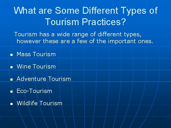 What are Some Different Types of Tourism Practices? Tourism has a wide range of