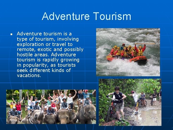 Adventure Tourism n Adventure tourism is a type of tourism, involving exploration or travel